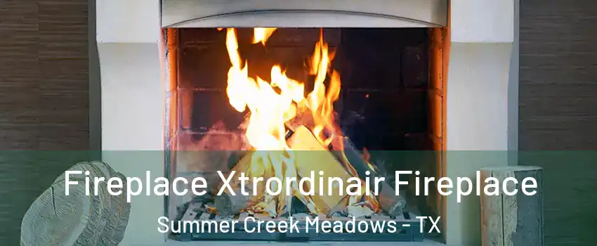 Fireplace Xtrordinair Fireplace Summer Creek Meadows - TX