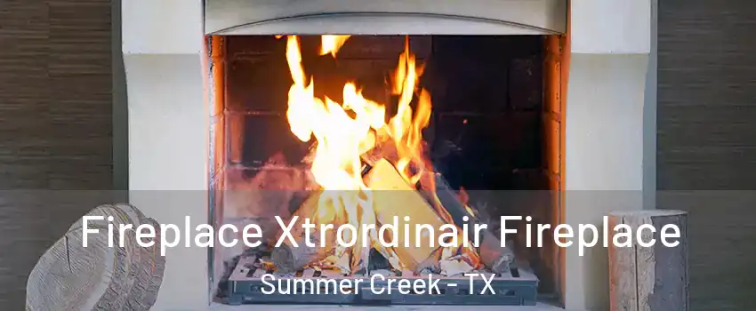 Fireplace Xtrordinair Fireplace Summer Creek - TX