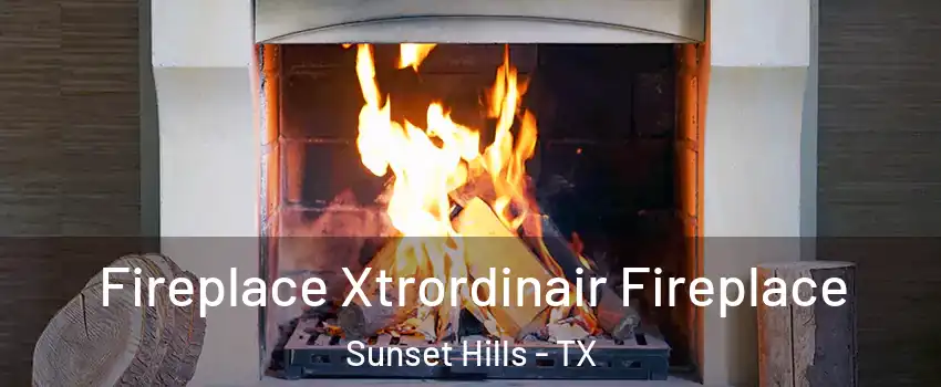 Fireplace Xtrordinair Fireplace Sunset Hills - TX