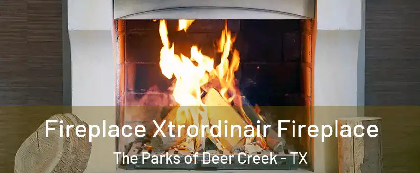 Fireplace Xtrordinair Fireplace The Parks of Deer Creek - TX