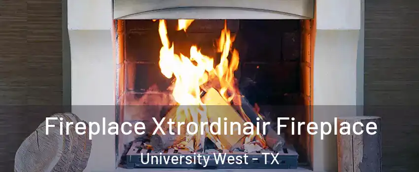 Fireplace Xtrordinair Fireplace University West - TX