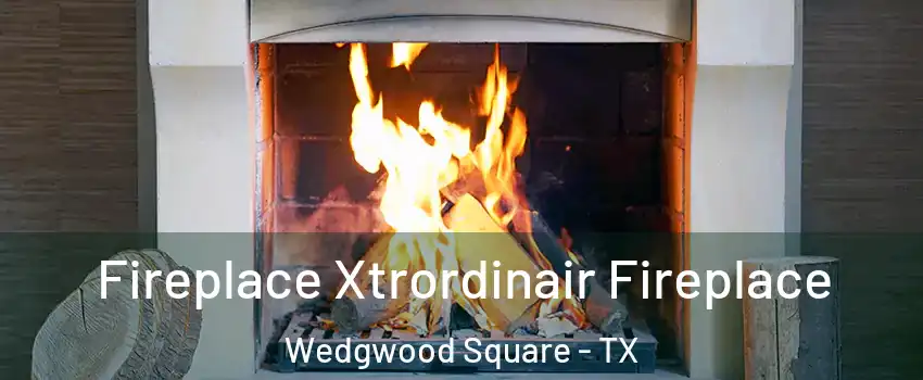 Fireplace Xtrordinair Fireplace Wedgwood Square - TX
