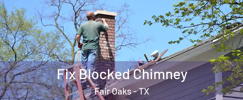 Fix Blocked Chimney Fair Oaks - TX