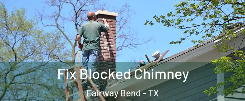 Fix Blocked Chimney Fairway Bend - TX