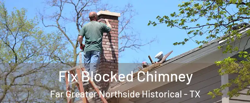 Fix Blocked Chimney Far Greater Northside Historical - TX