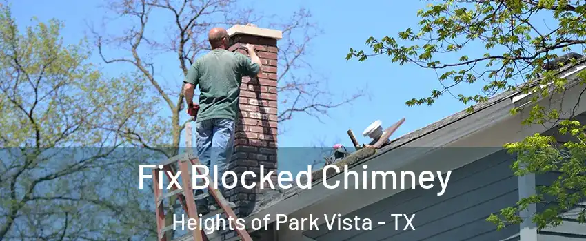 Fix Blocked Chimney Heights of Park Vista - TX