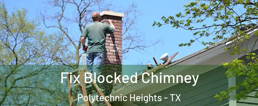 Fix Blocked Chimney Polytechnic Heights - TX