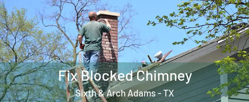 Fix Blocked Chimney Sixth & Arch Adams - TX