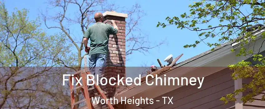 Fix Blocked Chimney Worth Heights - TX