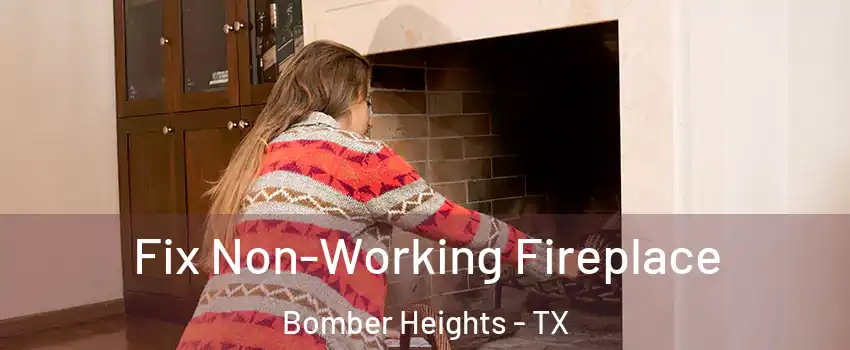 Fix Non-Working Fireplace Bomber Heights - TX