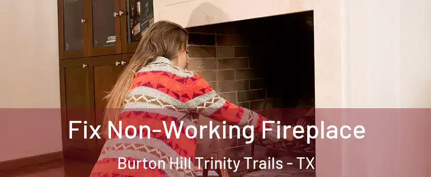Fix Non-Working Fireplace Burton Hill Trinity Trails - TX