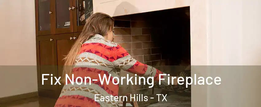 Fix Non-Working Fireplace Eastern Hills - TX