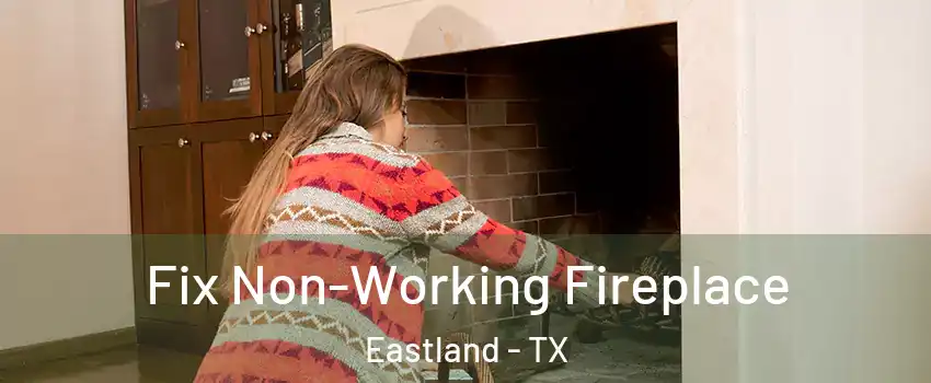 Fix Non-Working Fireplace Eastland - TX