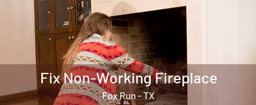 Fix Non-Working Fireplace Fox Run - TX