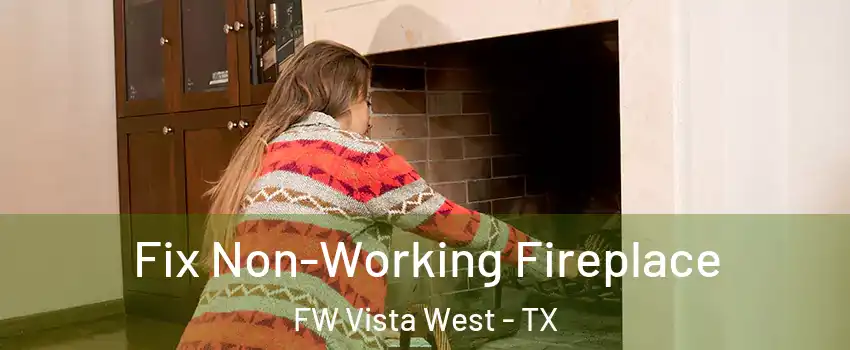 Fix Non-Working Fireplace FW Vista West - TX