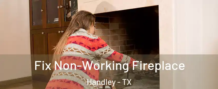 Fix Non-Working Fireplace Handley - TX
