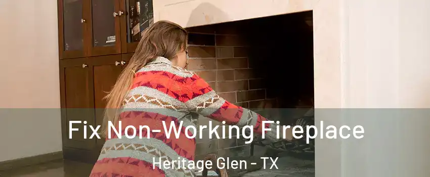 Fix Non-Working Fireplace Heritage Glen - TX