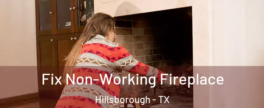Fix Non-Working Fireplace Hillsborough - TX