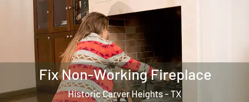 Fix Non-Working Fireplace Historic Carver Heights - TX