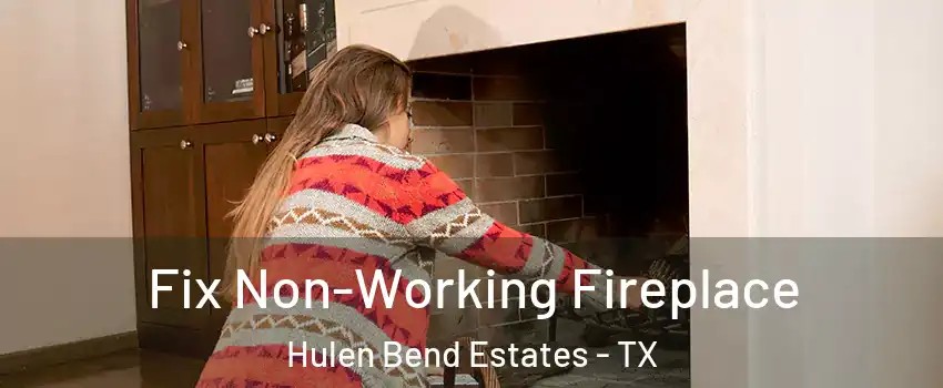 Fix Non-Working Fireplace Hulen Bend Estates - TX
