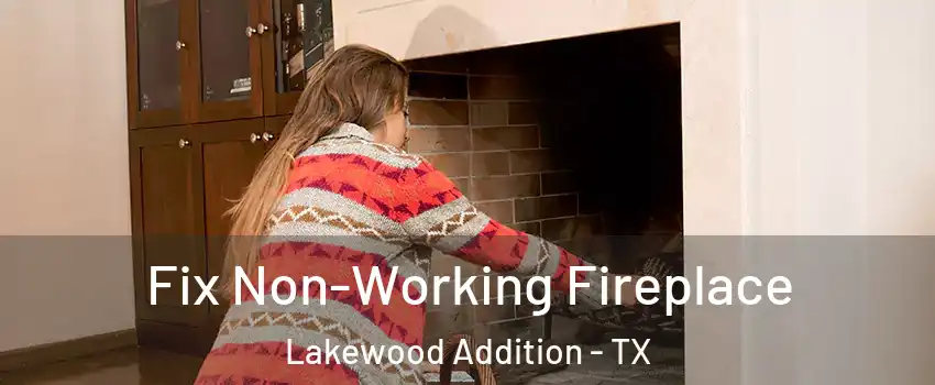 Fix Non-Working Fireplace Lakewood Addition - TX