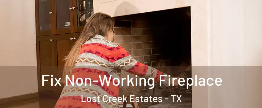 Fix Non-Working Fireplace Lost Creek Estates - TX