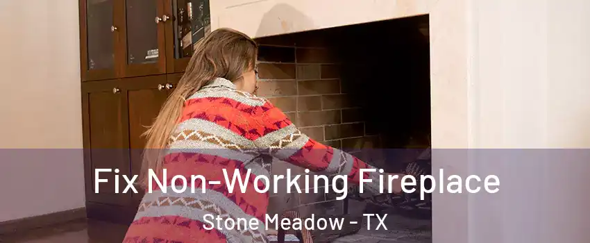 Fix Non-Working Fireplace Stone Meadow - TX