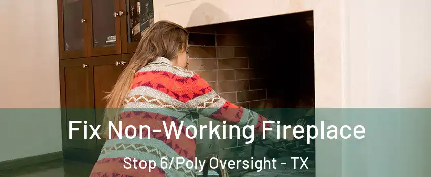 Fix Non-Working Fireplace Stop 6/Poly Oversight - TX