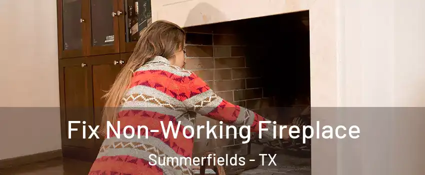 Fix Non-Working Fireplace Summerfields - TX