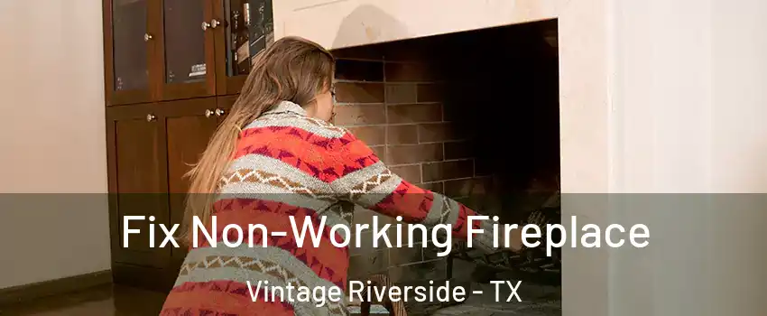 Fix Non-Working Fireplace Vintage Riverside - TX