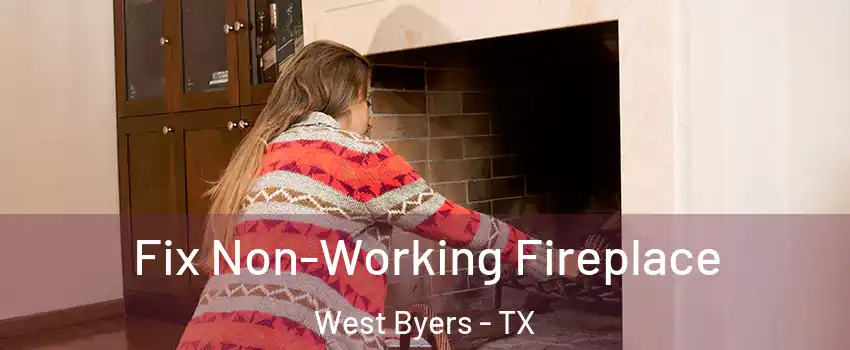 Fix Non-Working Fireplace West Byers - TX