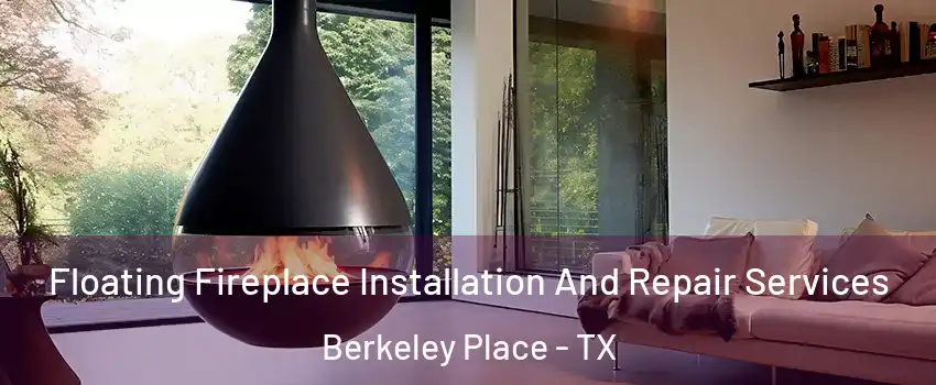 Floating Fireplace Installation And Repair Services Berkeley Place - TX