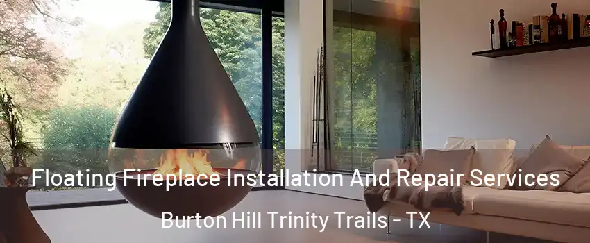 Floating Fireplace Installation And Repair Services Burton Hill Trinity Trails - TX
