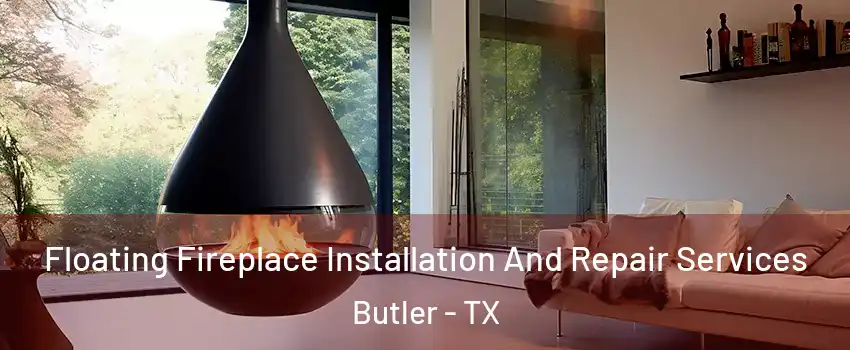 Floating Fireplace Installation And Repair Services Butler - TX