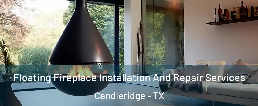 Floating Fireplace Installation And Repair Services Candleridge - TX