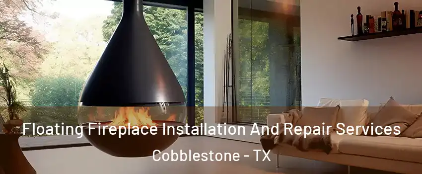 Floating Fireplace Installation And Repair Services Cobblestone - TX