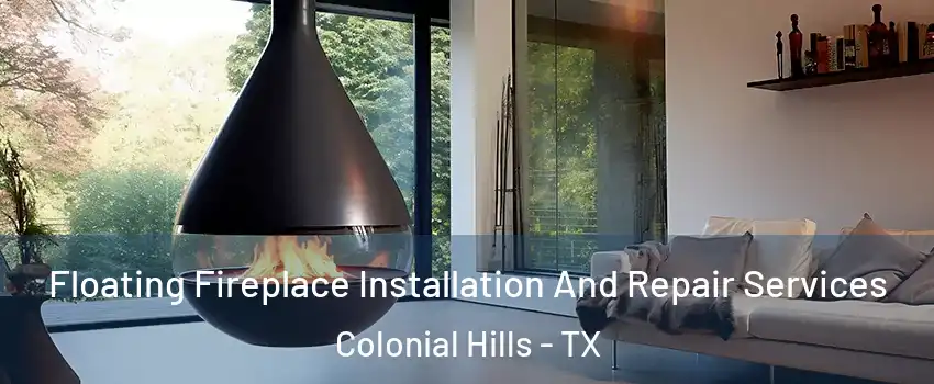 Floating Fireplace Installation And Repair Services Colonial Hills - TX
