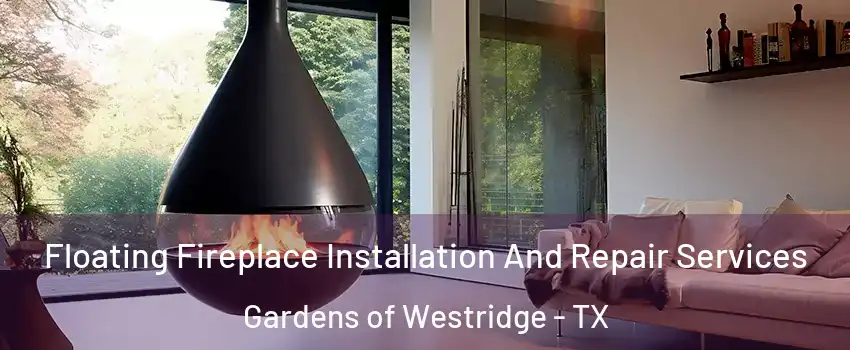 Floating Fireplace Installation And Repair Services Gardens of Westridge - TX