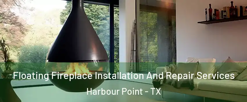 Floating Fireplace Installation And Repair Services Harbour Point - TX