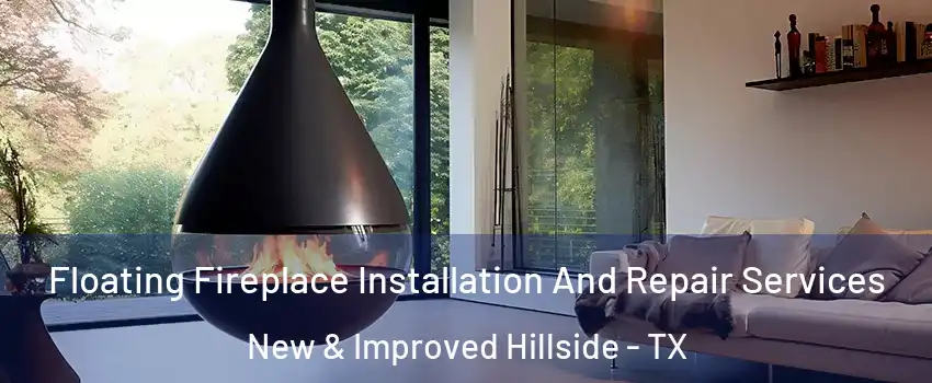 Floating Fireplace Installation And Repair Services New & Improved Hillside - TX