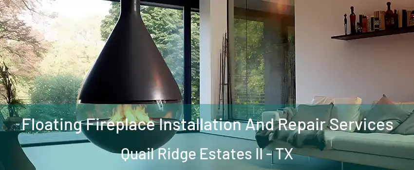 Floating Fireplace Installation And Repair Services Quail Ridge Estates II - TX