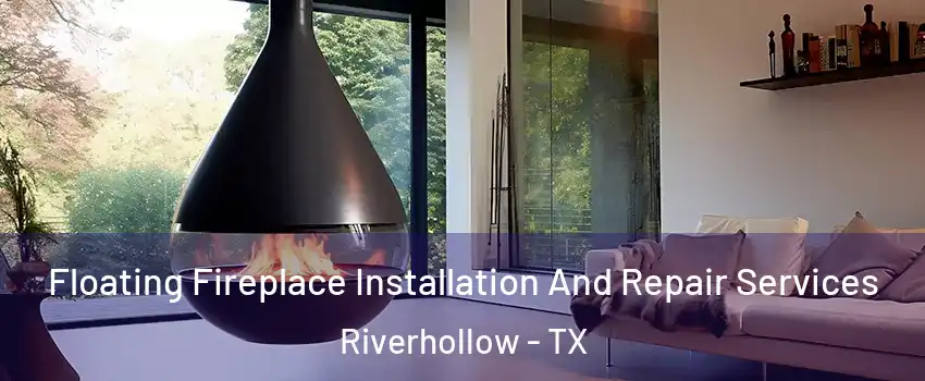 Floating Fireplace Installation And Repair Services Riverhollow - TX
