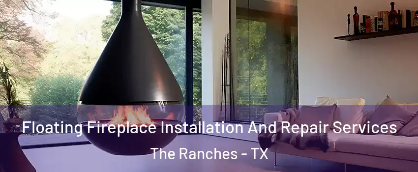 Floating Fireplace Installation And Repair Services The Ranches - TX