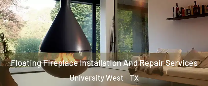 Floating Fireplace Installation And Repair Services University West - TX