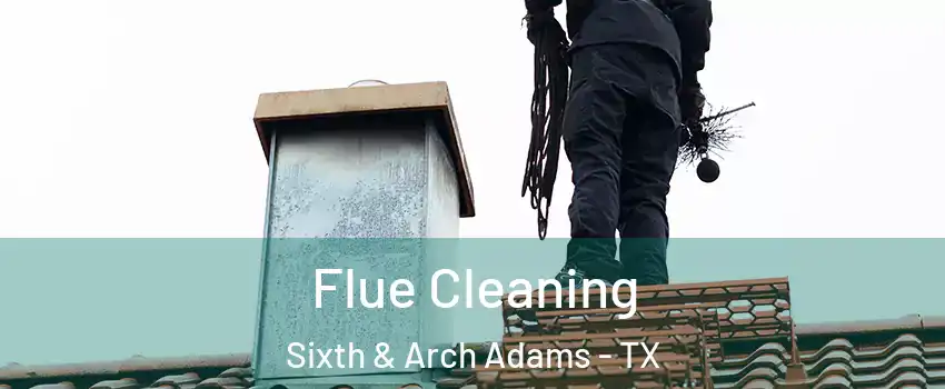 Flue Cleaning Sixth & Arch Adams - TX