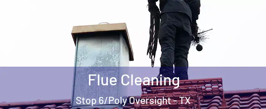 Flue Cleaning Stop 6/Poly Oversight - TX
