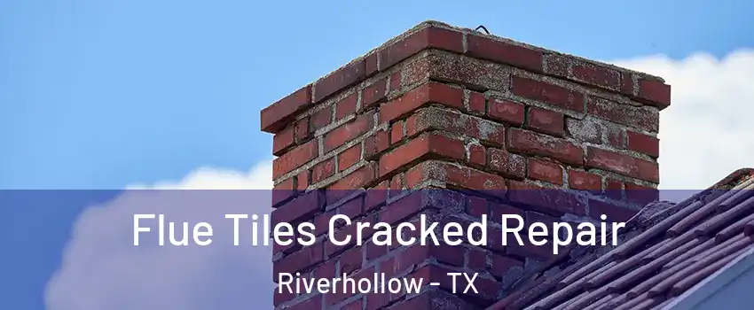 Flue Tiles Cracked Repair Riverhollow - TX