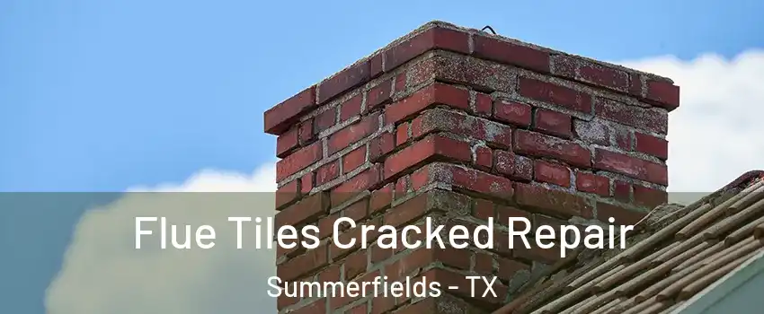 Flue Tiles Cracked Repair Summerfields - TX