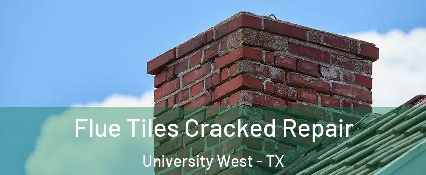 Flue Tiles Cracked Repair University West - TX