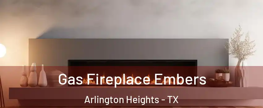 Gas Fireplace Embers Arlington Heights - TX